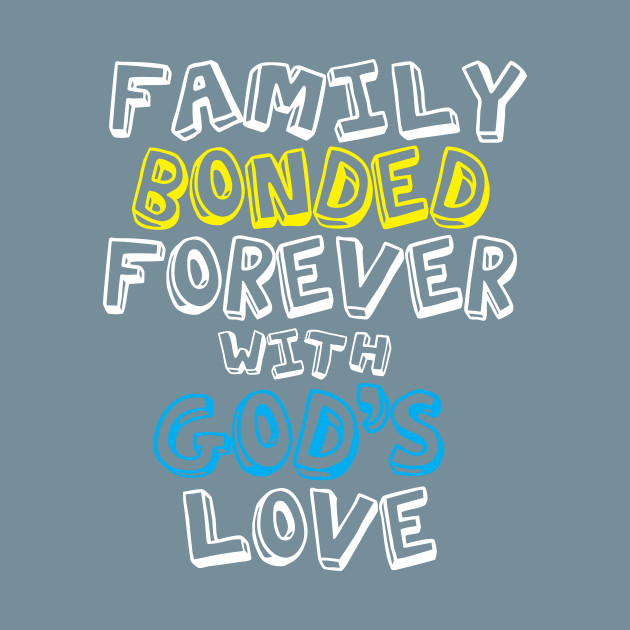 Disover Family Bonded Forever with God's Love - Family - T-Shirt