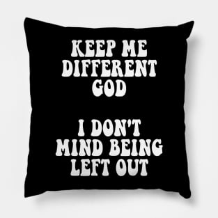 Keep Me Different God I Don't Mind Being Left Out Pillow