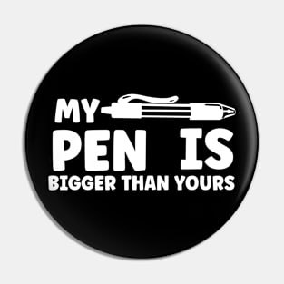 My Pen Is Bigger Than Yours Pin