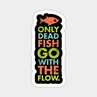 Only Dead Fish Go With The Flow Magnet