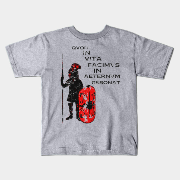 What We Do In Life Echoes In Eternity Gladiator Kids T Shirt Teepublic