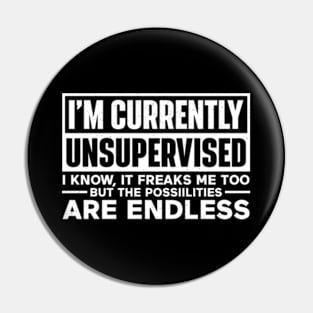 I'm currently unsupervised Pin