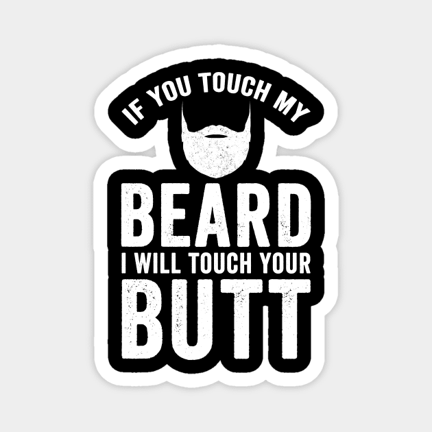 If you touch my beard I will touch your butt Magnet by captainmood