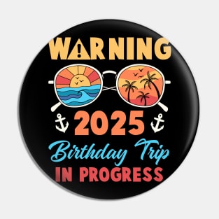 2025 Birthday Trip In Progress Cruise Birthday Trip Gift For Men Women Pin