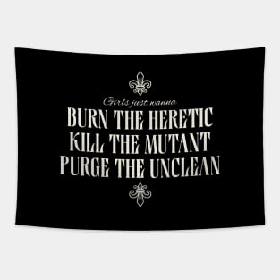 Girls Just Wanna Burn The Heretic, Kill The Mutant, Purge The Unclean Tapestry