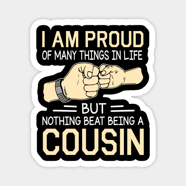 I Am Proud Of Many Things In Life But Nothing Beat Being A Cousin Happy Father Day Magnet by joandraelliot