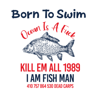 BORN TO SWIM OCEAN IS A FUCK KILL EM ALL 1989 T-Shirt