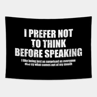 I Prefer Not To Think Before Speaking. I Like Being Just As Surprised As Everyone Else By What Comes Out Of My Mouth - Funny Sarcasm Saying Tapestry