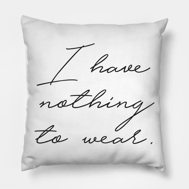 Nothing to Wear Pillow by StudioMottos