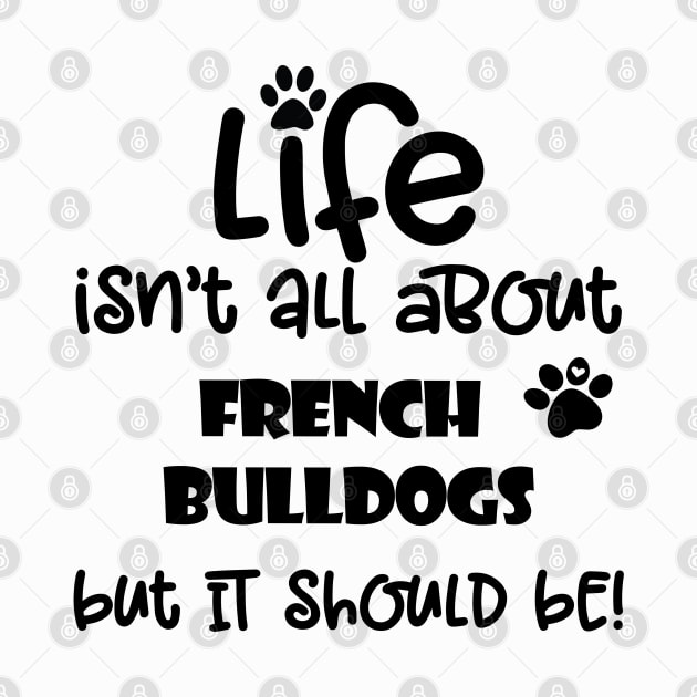 Life with French Bulldogs funny dog quote by Danielleroyer