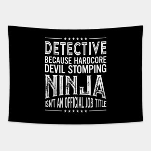 Detective Because Hardcore Devil Stomping Ninja Isn't An Official Job Title Tapestry