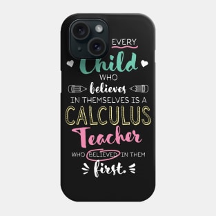 Great Calculus Teacher who believed - Appreciation Quote Phone Case