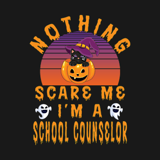 Nothing Scare Me I'M A School Counselor - School Counselor Halloween Gift T-Shirt