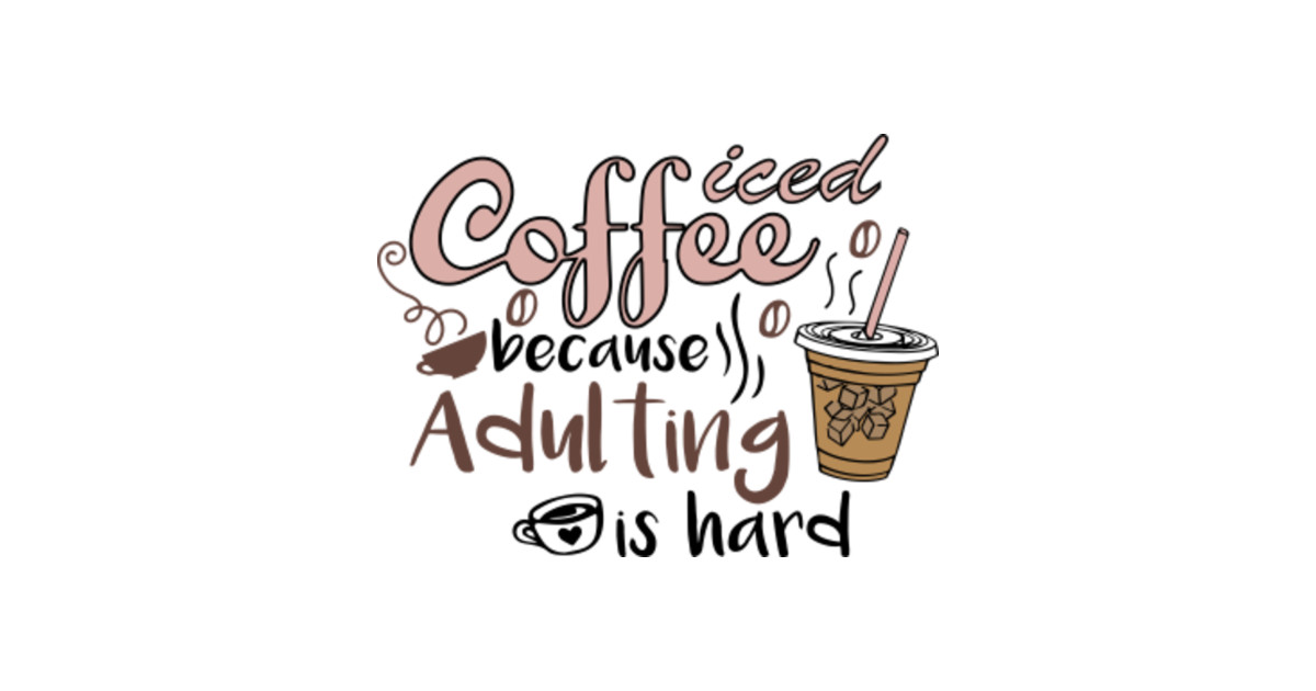 Iced coffee because adulting is hard gift for coffee