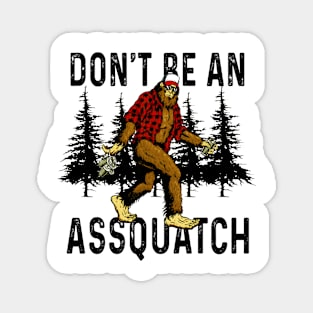 Don't be an Assquatch Magnet