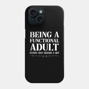 Being a Functional Adult Every Day Seems a Bit Excessive Funny Phone Case