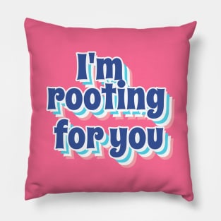 I'm Rooting For You Pillow