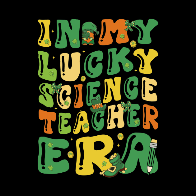 In My Lucky Science Teacher Era Saint Patricks Day Groovy by JUST PINK