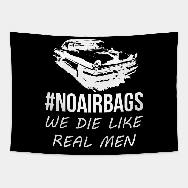 No Air Bags We Die Like Real Men Funny Gift For Car Enthusiasts Tapestry by BadDesignCo