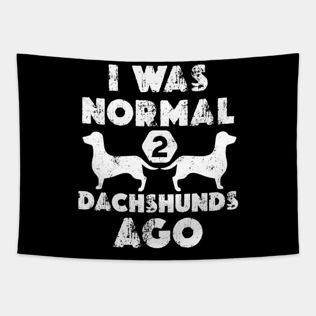 I Was Normal 2 dachshunds ago - Funny Dachshund Tapestry by qazim r.