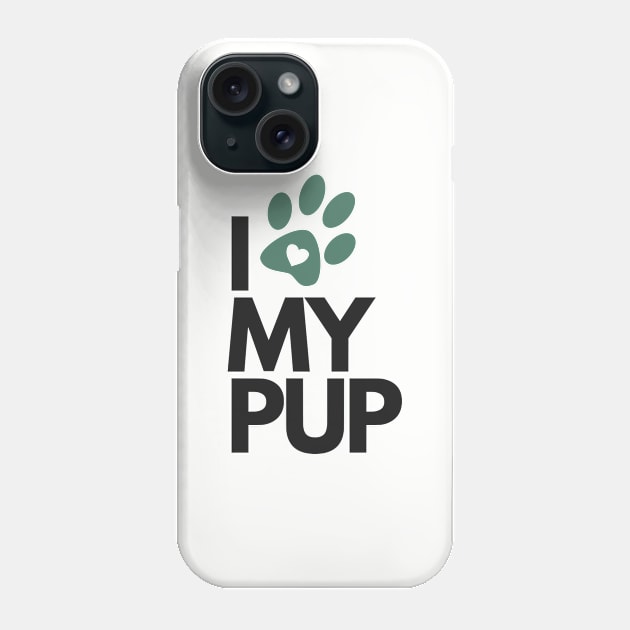 I Love My Pup Phone Case by authenticabrands