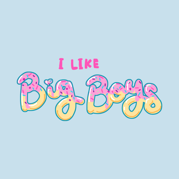 I Like Big Boys (donut design) by DixxieMae