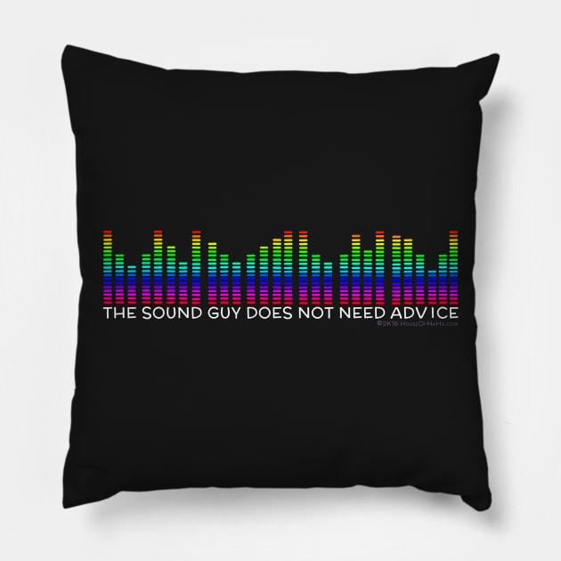 The Sound Guy Doesn't Need Advice Pillow by House_Of_HaHa