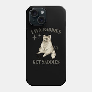 Even Baddies Get Saddies Raccoon Phone Case