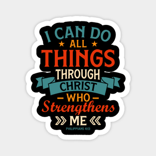 Philippians 4:13 I can do all things through Christ who strengthens me Magnet