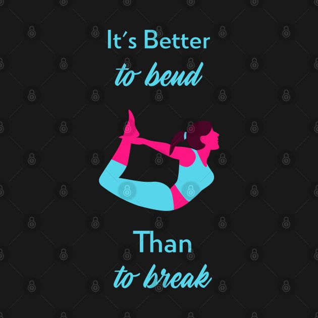 It's Better To Bend Than To Break Yoga Stretch by bjg007