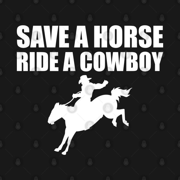 Cowboy - Save a horse ride a cowboy w by KC Happy Shop