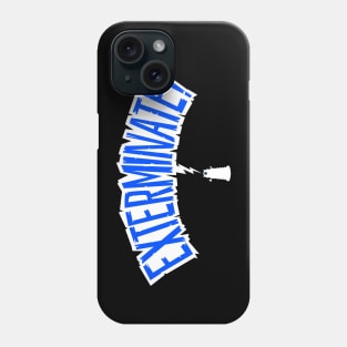 EXTERMINATE! Phone Case