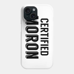 Certified Moron Phone Case