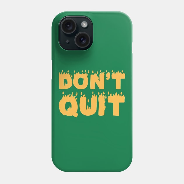 Don't Quit Phone Case by UrbanCult