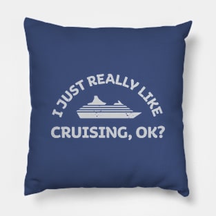 I Just Really Like Cruising, OK? Funny Cruise Ship Vacation Saying Pillow