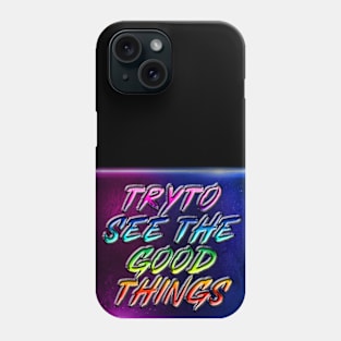 Try to see the good things Phone Case