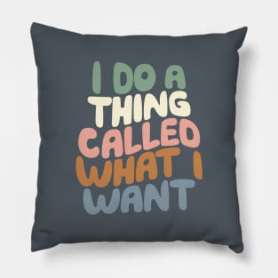 I Do a Thing Called What I Want Pillow