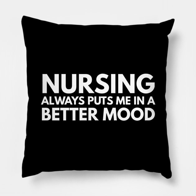 Nursing Always Puts Me In A Better Mood - Nurse Pillow by Textee Store