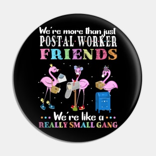 We're More Than Just Postal Worker Friends We're Like A Really Small Gang Pin