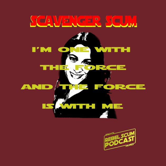 I'm One with the Force and the Force is with Me - Erin Scavenger SCum by Rebel Scum Podcast