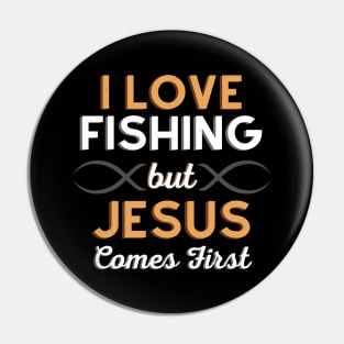 I Love Fishing But Jesus Comes First Pin