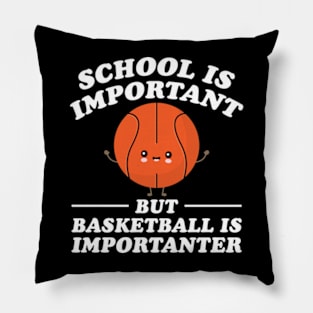 School Is Important But Basketball Is Importanter Pillow