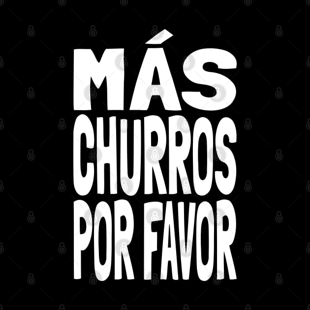 Churros Más Churros Por Favor Funny Mexican Food Lover Foodie Meme Churro by Popular Objects™