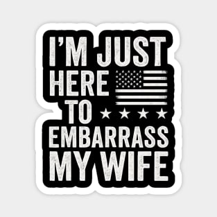 I’m-Just-Here-To-Embarrass-My-Wife–Funny-Husband-Quote Magnet