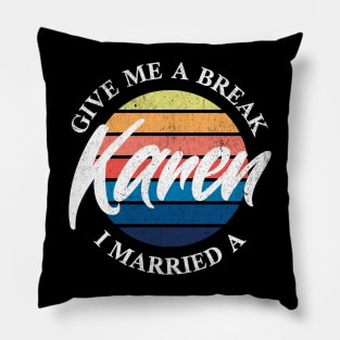 Give Me a Break I Married a Karen Pillow