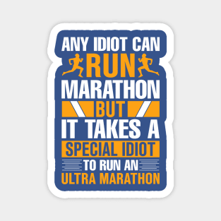 any idiot can run marathon but it takes a special idiot to run an ultra marathon Magnet