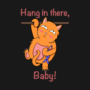 Hang in there, baby! T-Shirt