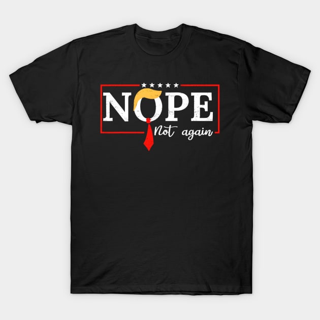 Discover Nope Not Again Funny Trump T-Shirt