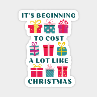 It's Beginning To Cost A Lot Like Christmas Magnet
