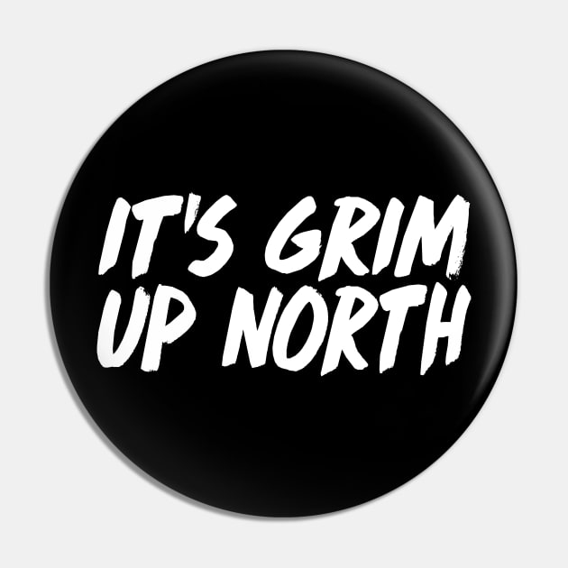 It's Grim Up North Pin by DankFutura